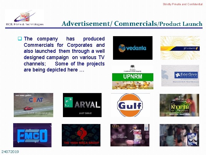 Strictly Private and Confidential Advertisement/ Commercials/Product Launch q The company has produced Commercials for