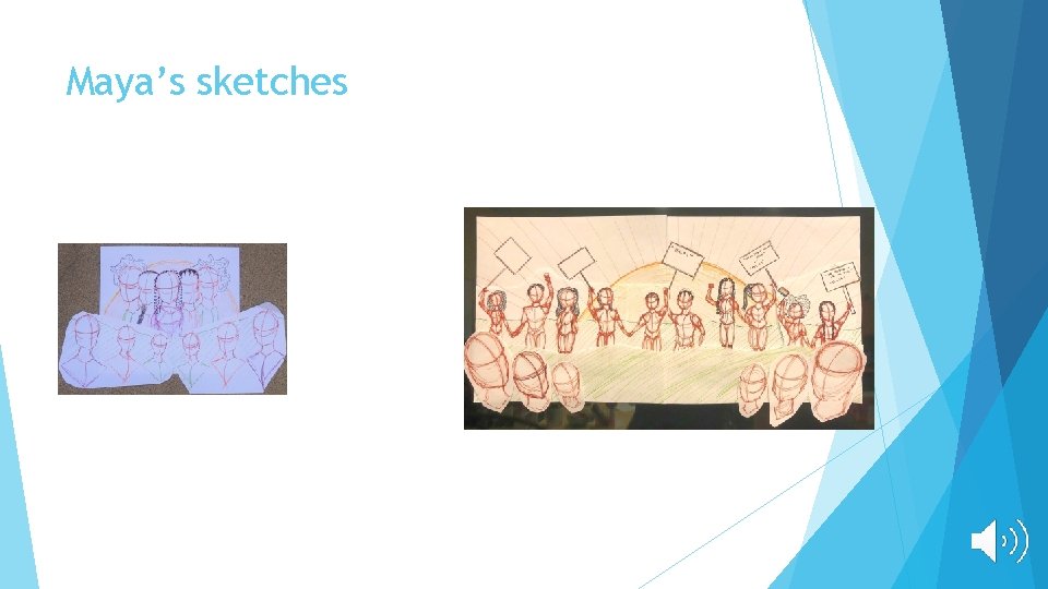 Maya’s sketches 
