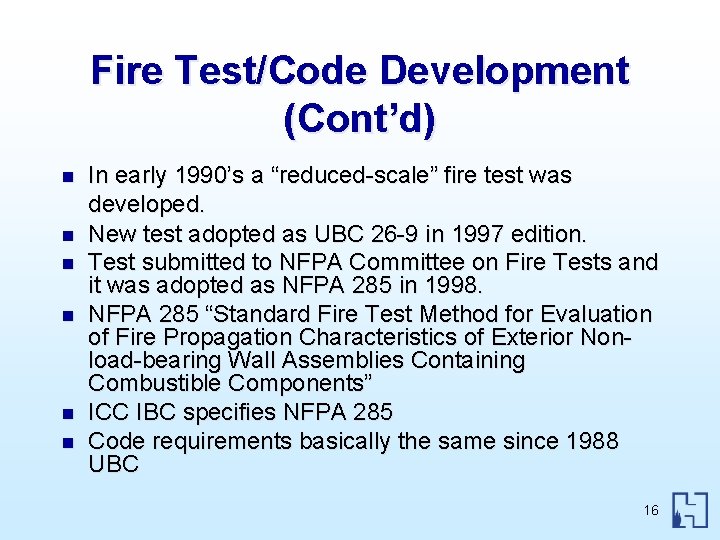 Fire Test/Code Development (Cont’d) n n n In early 1990’s a “reduced-scale” fire test