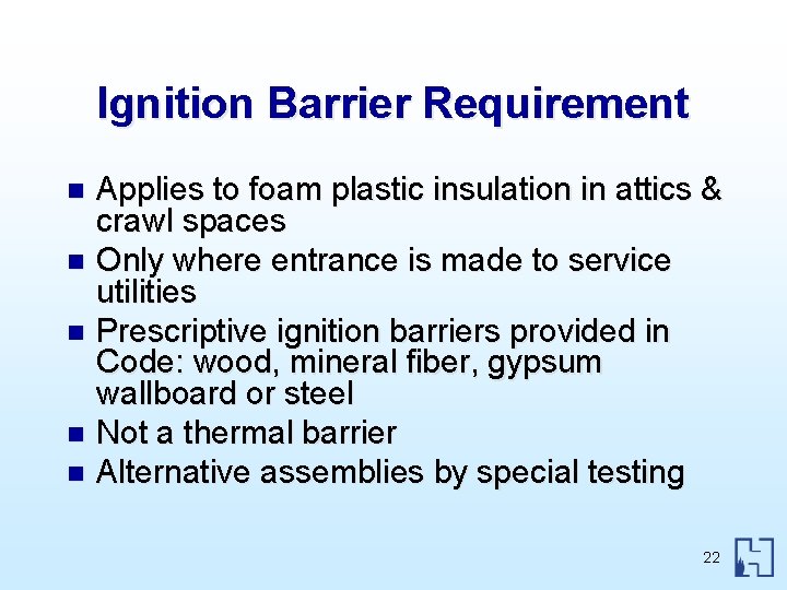 Ignition Barrier Requirement Applies to foam plastic insulation in attics & crawl spaces n