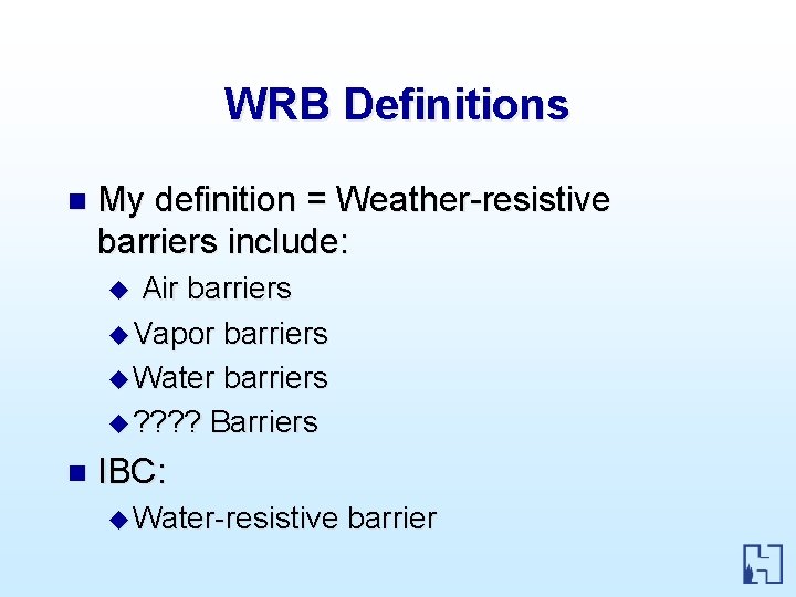 WRB Definitions n My definition = Weather-resistive barriers include: Air barriers u Vapor barriers