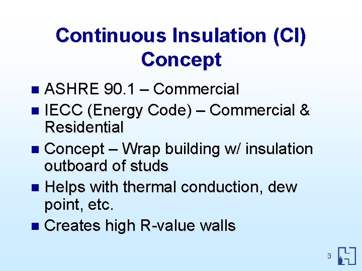 Continuous Insulation (CI) Concept ASHRE 90. 1 – Commercial n IECC (Energy Code) –