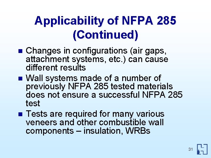 Applicability of NFPA 285 (Continued) Changes in configurations (air gaps, attachment systems, etc. )