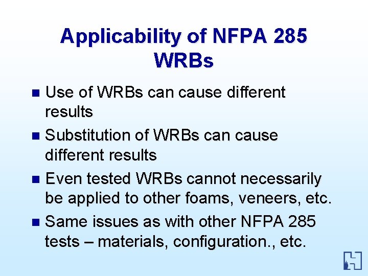 Applicability of NFPA 285 WRBs Use of WRBs can cause different results n Substitution