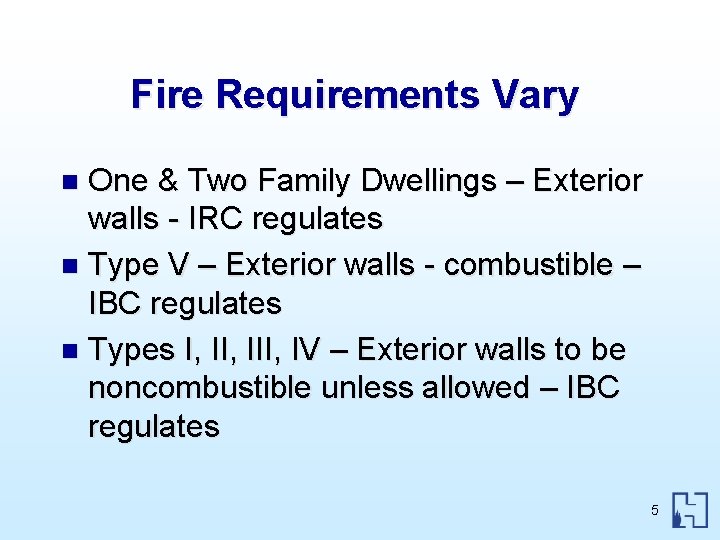 Fire Requirements Vary One & Two Family Dwellings – Exterior walls - IRC regulates