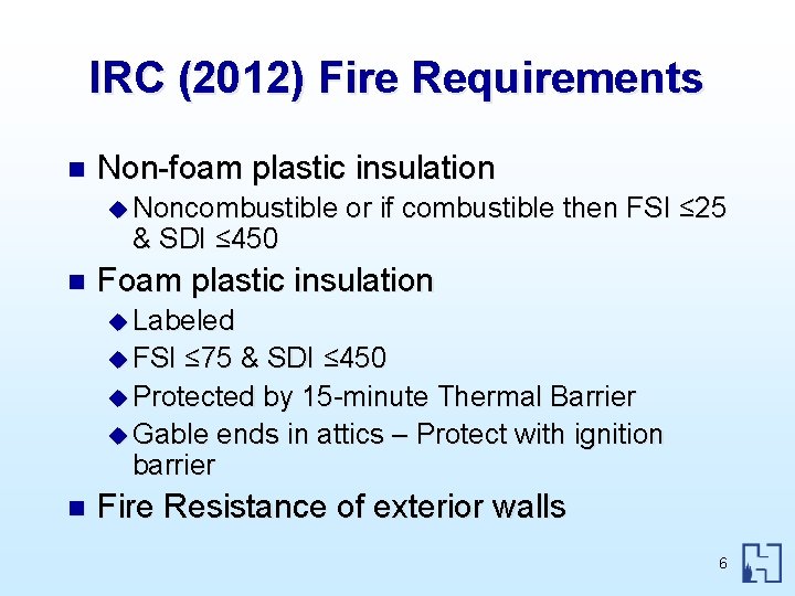 IRC (2012) Fire Requirements n Non-foam plastic insulation u Noncombustible & SDI ≤ 450