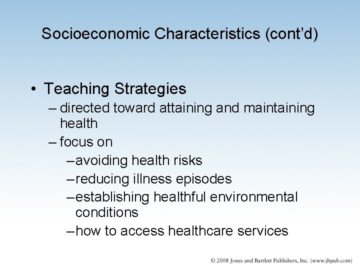 Socioeconomic Characteristics (cont’d) • Teaching Strategies – directed toward attaining and maintaining health – Socioeconomic Characteristics (cont’d) • Teaching Strategies – directed toward attaining and maintaining health –