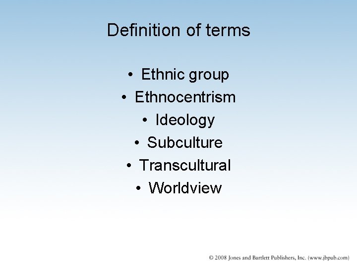 Definition of terms • Ethnic group • Ethnocentrism • Ideology • Subculture • Transcultural Definition of terms • Ethnic group • Ethnocentrism • Ideology • Subculture • Transcultural