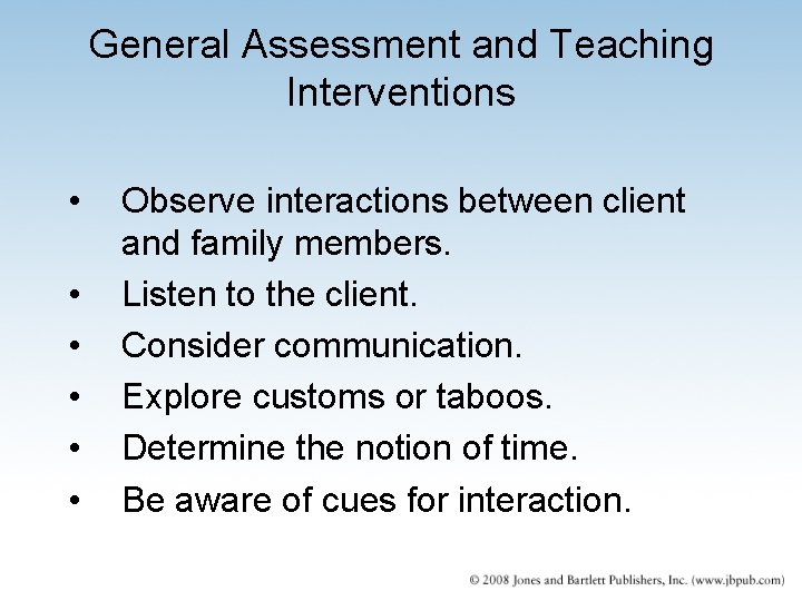 General Assessment and Teaching Interventions • • • Observe interactions between client and family General Assessment and Teaching Interventions • • • Observe interactions between client and family