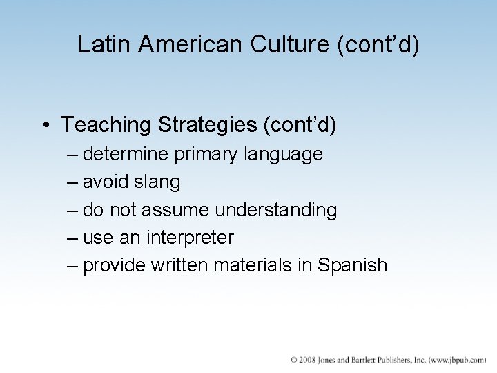 Latin American Culture (cont’d) • Teaching Strategies (cont’d) – determine primary language – avoid Latin American Culture (cont’d) • Teaching Strategies (cont’d) – determine primary language – avoid