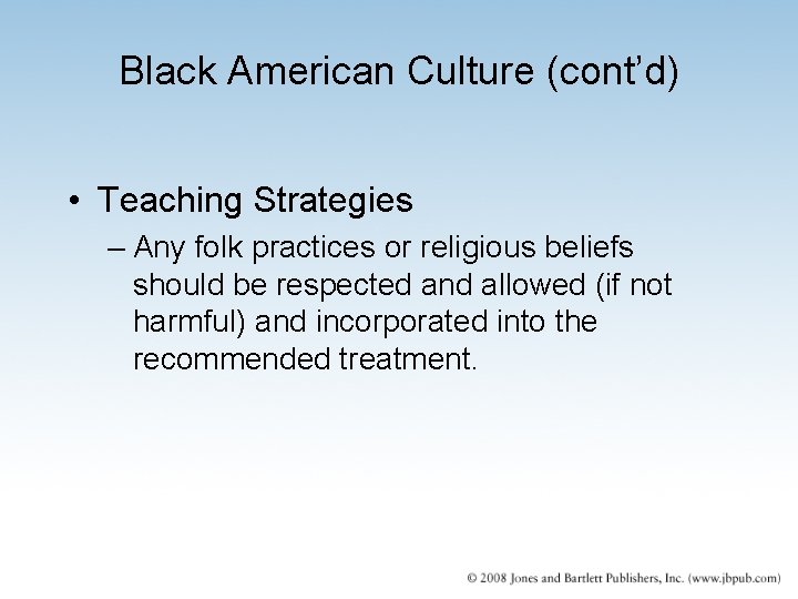 Black American Culture (cont’d) • Teaching Strategies – Any folk practices or religious beliefs Black American Culture (cont’d) • Teaching Strategies – Any folk practices or religious beliefs
