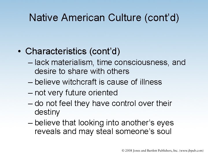 Native American Culture (cont’d) • Characteristics (cont’d) – lack materialism, time consciousness, and desire Native American Culture (cont’d) • Characteristics (cont’d) – lack materialism, time consciousness, and desire