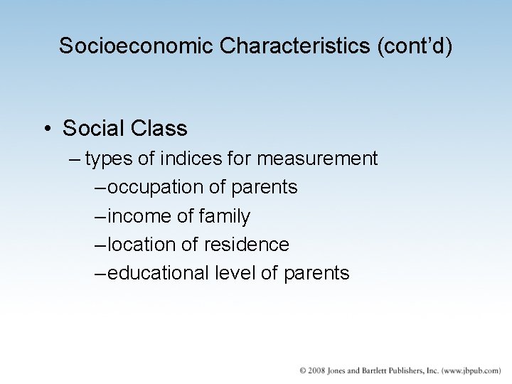 Socioeconomic Characteristics (cont’d) • Social Class – types of indices for measurement – occupation Socioeconomic Characteristics (cont’d) • Social Class – types of indices for measurement – occupation