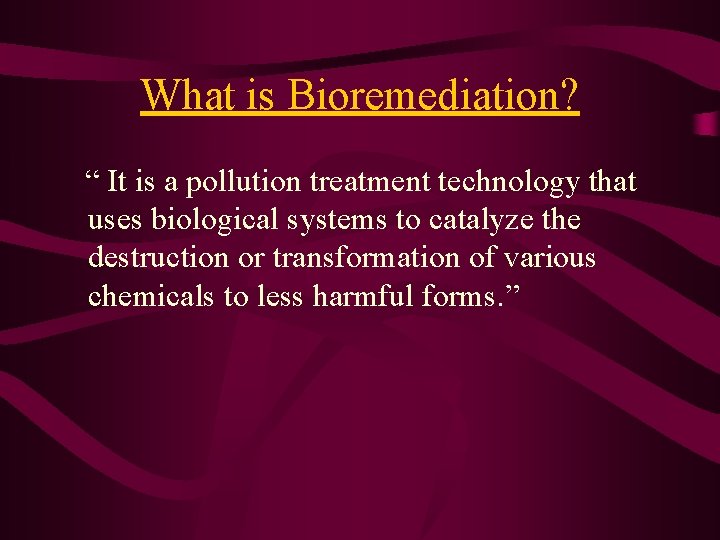 What is Bioremediation? “ It is a pollution treatment technology that uses biological systems