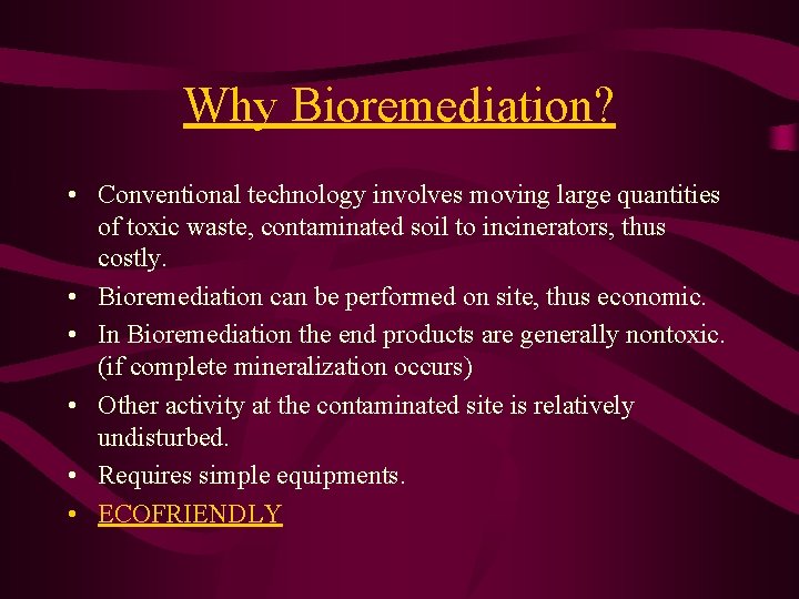 Why Bioremediation? • Conventional technology involves moving large quantities of toxic waste, contaminated soil