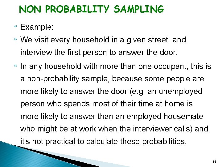 NON PROBABILITY SAMPLING Example: We visit every household in a given street, and interview