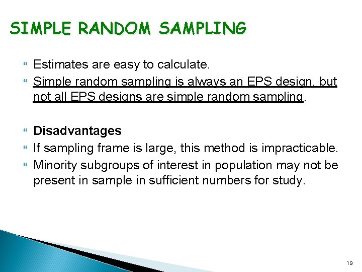 SIMPLE RANDOM SAMPLING Estimates are easy to calculate. Simple random sampling is always an
