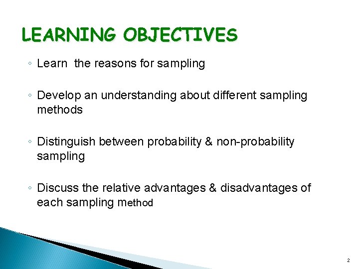 LEARNING OBJECTIVES ◦ Learn the reasons for sampling ◦ Develop an understanding about different