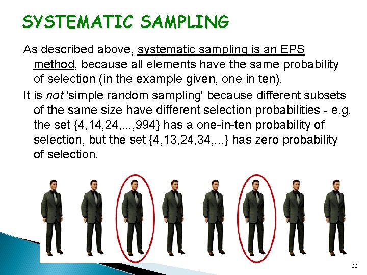 SYSTEMATIC SAMPLING As described above, systematic sampling is an EPS method, because all elements