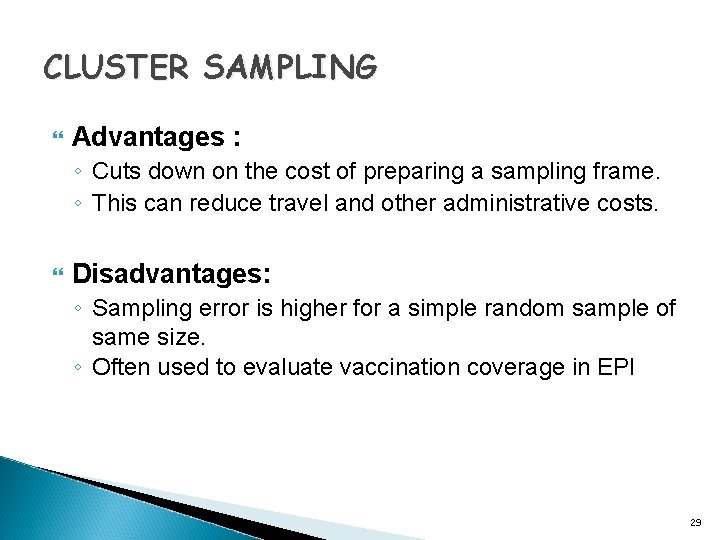 CLUSTER SAMPLING Advantages : ◦ Cuts down on the cost of preparing a sampling
