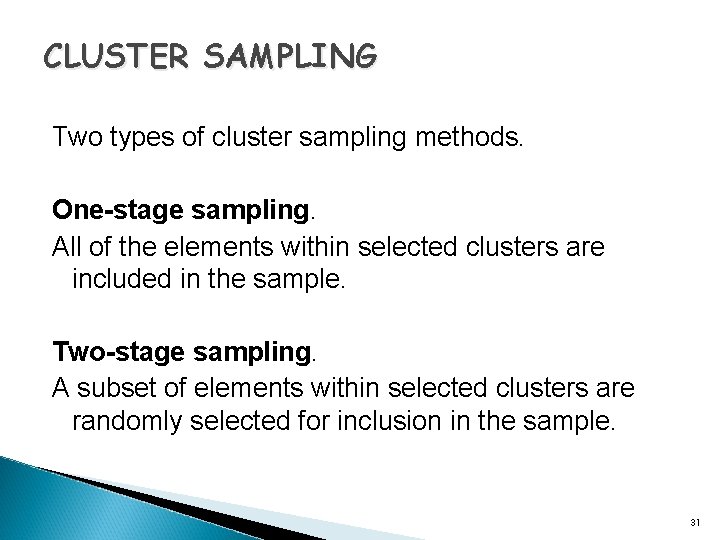 CLUSTER SAMPLING Two types of cluster sampling methods. One-stage sampling. All of the elements