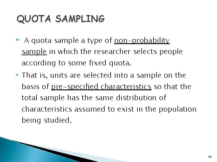 QUOTA SAMPLING A quota sample a type of non-probability sample in which the researcher