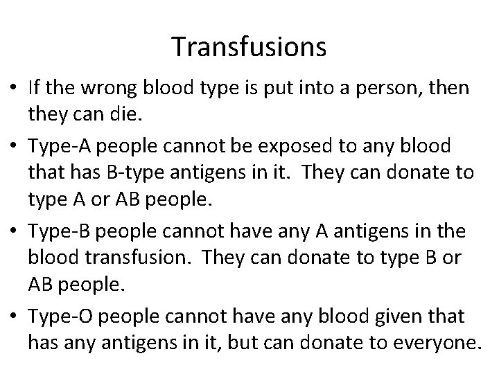 Transfusions • If the wrong blood type is put into a person, then they
