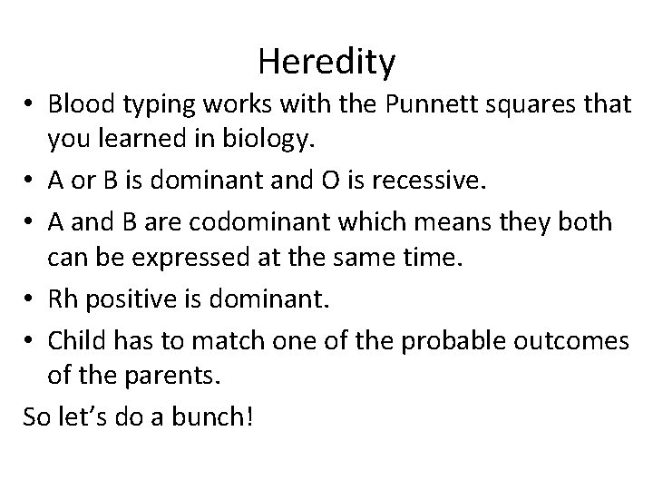Heredity • Blood typing works with the Punnett squares that you learned in biology.