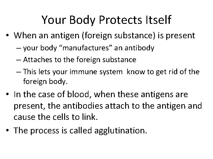 Your Body Protects Itself • When an antigen (foreign substance) is present – your