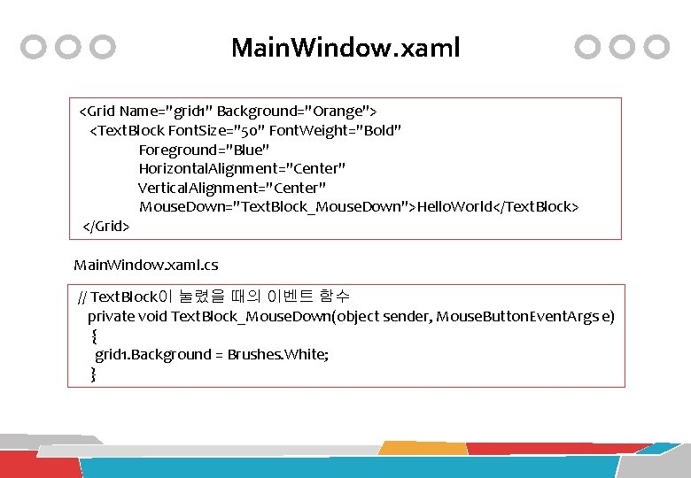 Main. Window. xaml <Grid Name="grid 1" Background="Orange"> <Text. Block Font. Size="50" Font. Weight="Bold" Foreground="Blue"