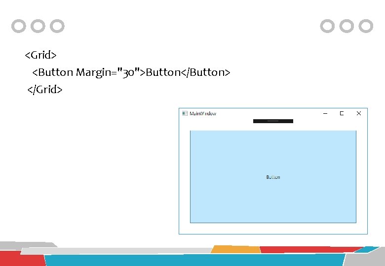  <Grid> <Button Margin="30">Button</Button> </Grid> 