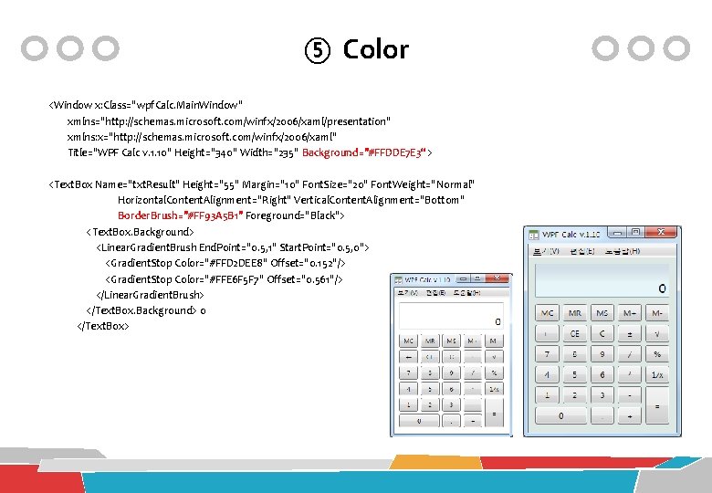 ⑤ Color <Window x: Class="wpf. Calc. Main. Window" xmlns="http: //schemas. microsoft. com/winfx/2006/xaml/presentation" xmlns: x="http: