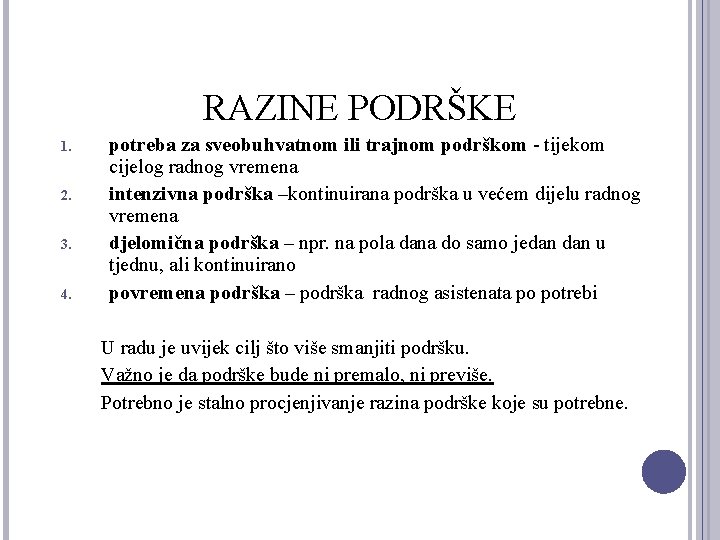 RAZINE PODRŠKE 1. 2. 3. 4. potreba za sveobuhvatnom ili trajnom podrškom - tijekom