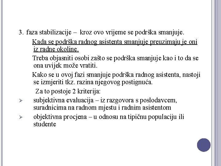 3. faza stabilizacije – kroz ovo vrijeme se podrška smanjuje. Kada se podrška radnog