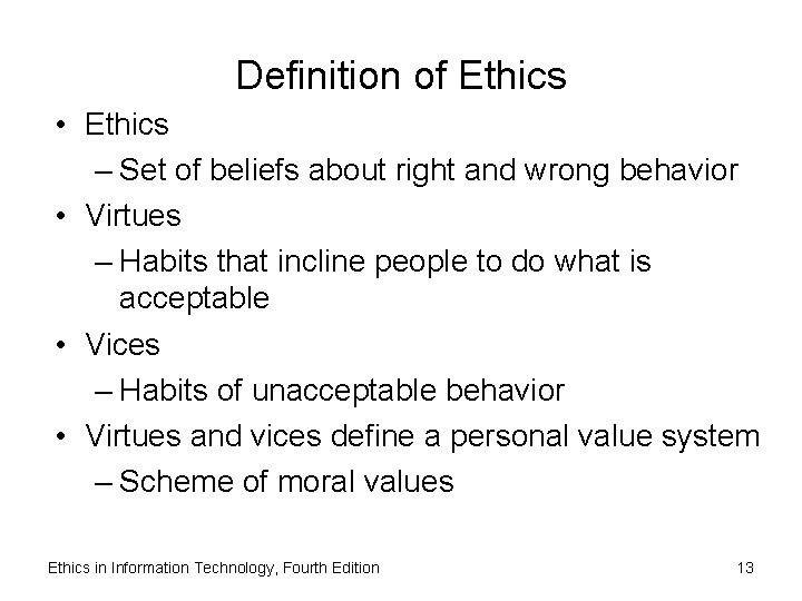 Definition of Ethics • Ethics – Set of beliefs about right and wrong behavior
