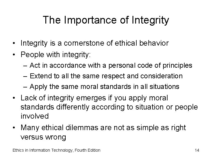 The Importance of Integrity • Integrity is a cornerstone of ethical behavior • People