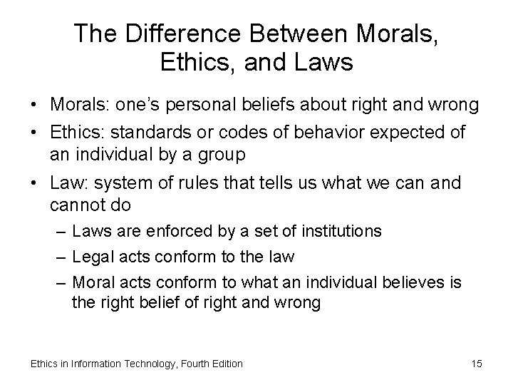 The Difference Between Morals, Ethics, and Laws • Morals: one’s personal beliefs about right