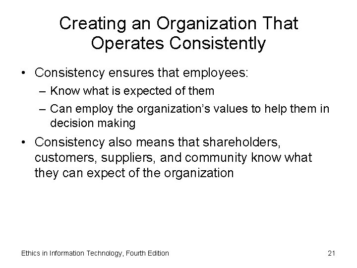 Creating an Organization That Operates Consistently • Consistency ensures that employees: – Know what