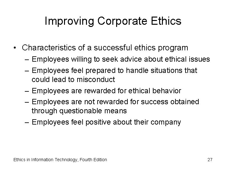 Improving Corporate Ethics • Characteristics of a successful ethics program – Employees willing to