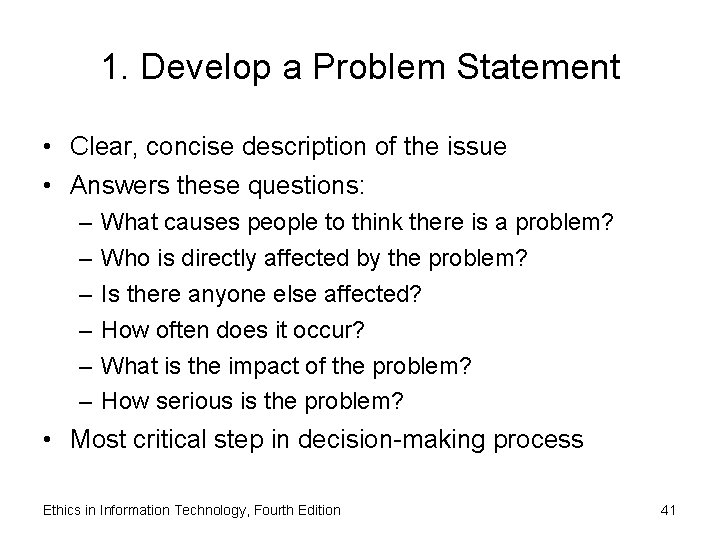 1. Develop a Problem Statement • Clear, concise description of the issue • Answers