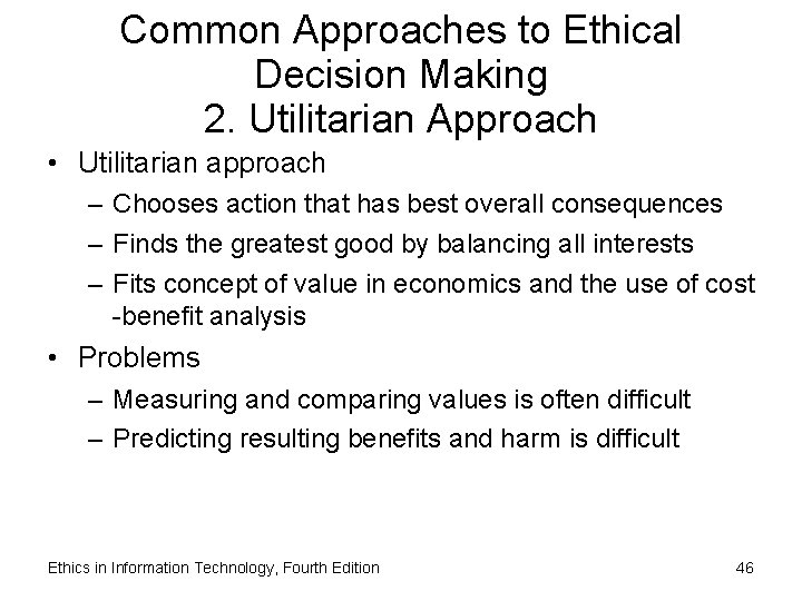 Common Approaches to Ethical Decision Making 2. Utilitarian Approach • Utilitarian approach – Chooses