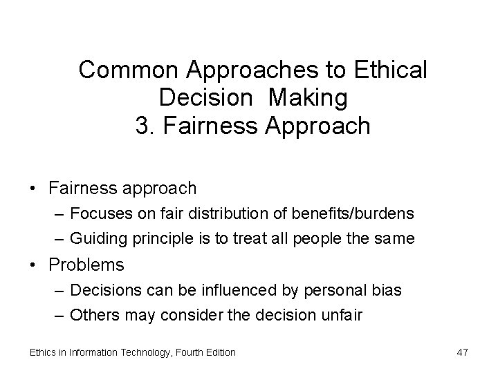 Common Approaches to Ethical Decision Making 3. Fairness Approach • Fairness approach – Focuses