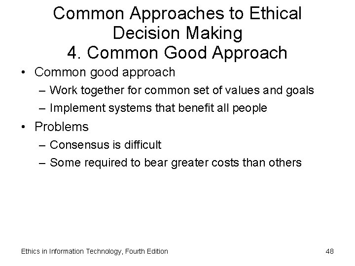 Common Approaches to Ethical Decision Making 4. Common Good Approach • Common good approach