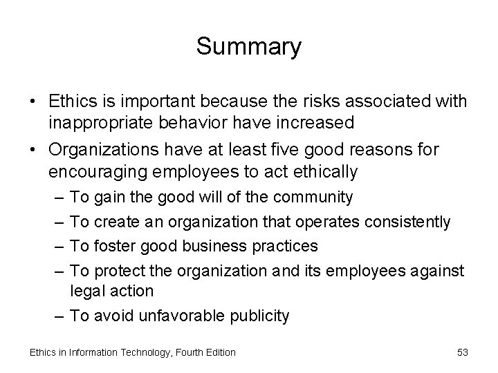 Summary • Ethics is important because the risks associated with inappropriate behavior have increased