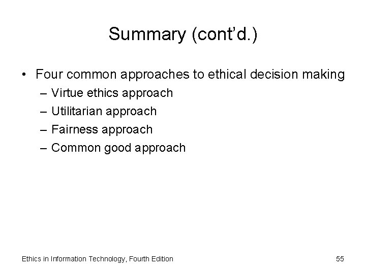 Summary (cont’d. ) • Four common approaches to ethical decision making – – Virtue