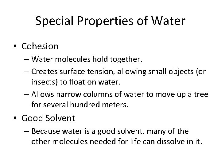 Special Properties of Water • Cohesion – Water molecules hold together. – Creates surface