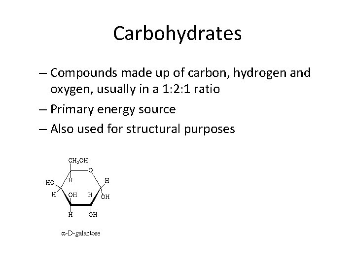 Carbohydrates – Compounds made up of carbon, hydrogen and oxygen, usually in a 1: