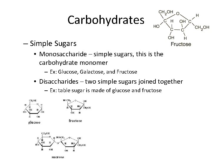 Carbohydrates – Simple Sugars • Monosaccharide – simple sugars, this is the carbohydrate monomer