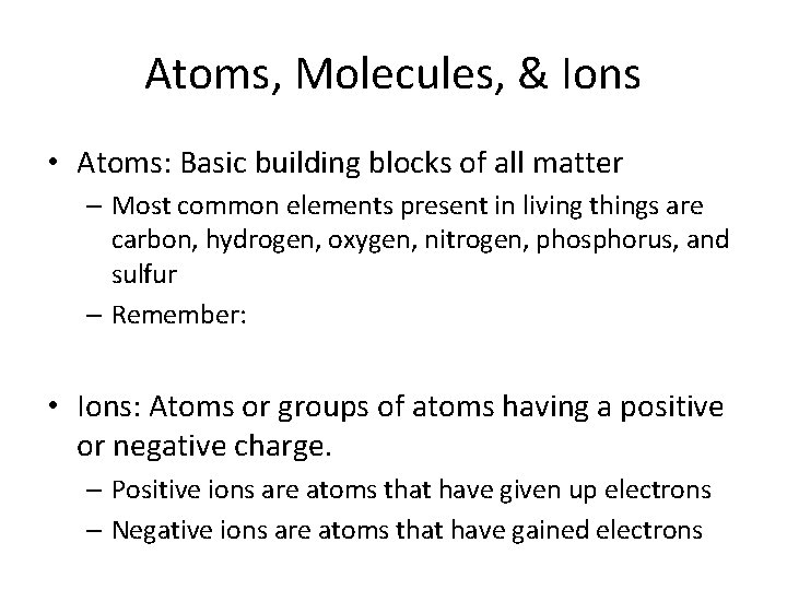 Atoms, Molecules, & Ions • Atoms: Basic building blocks of all matter – Most