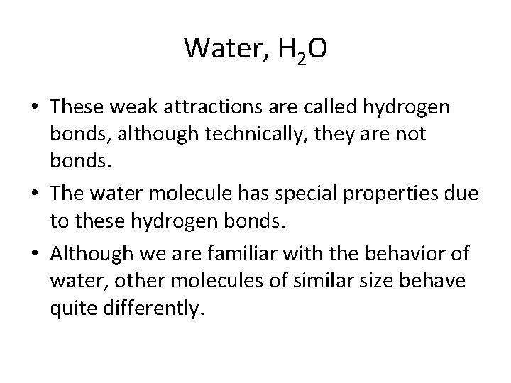 Water, H 2 O • These weak attractions are called hydrogen bonds, although technically,